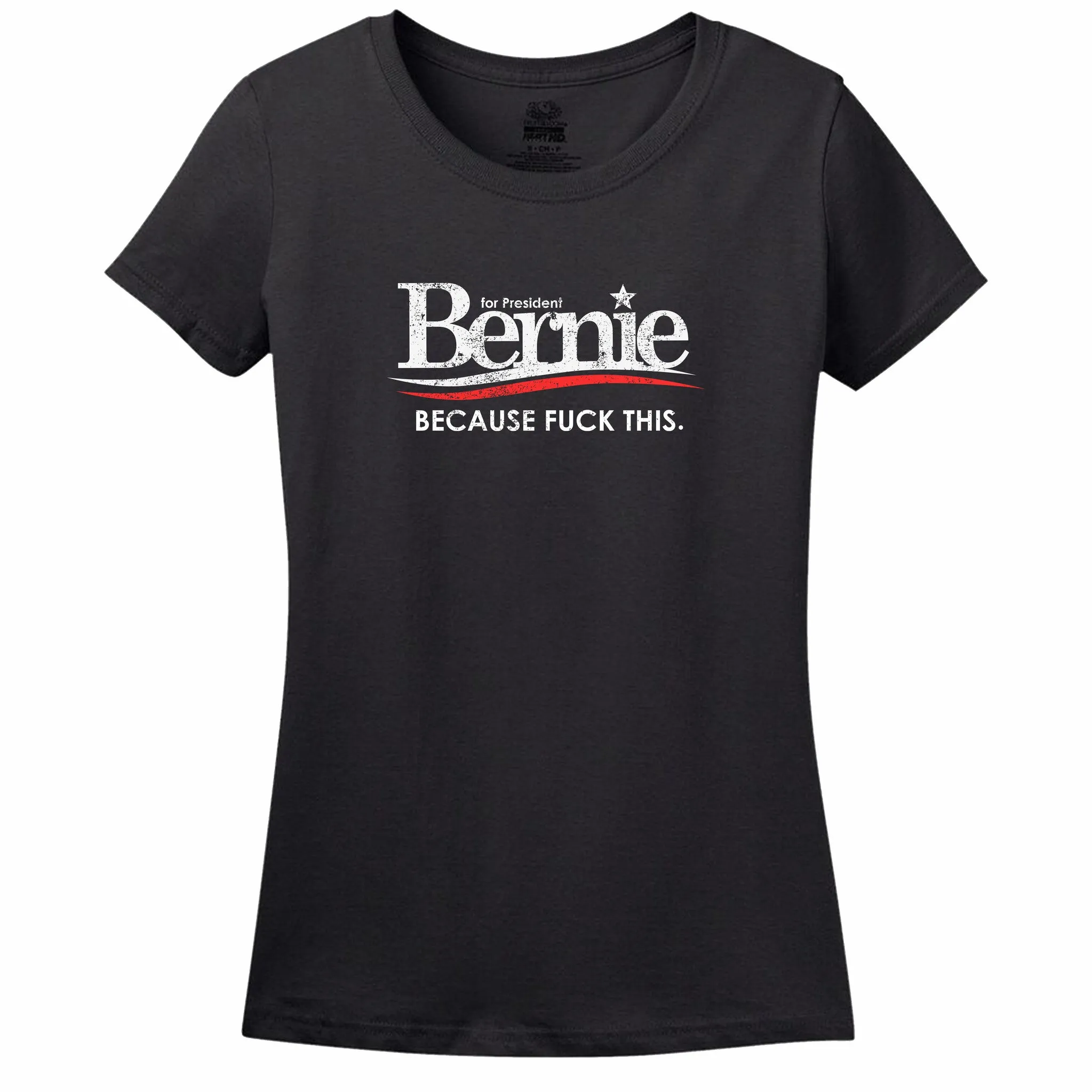 Bernie For President Because Fuck This Women's T-Shirt