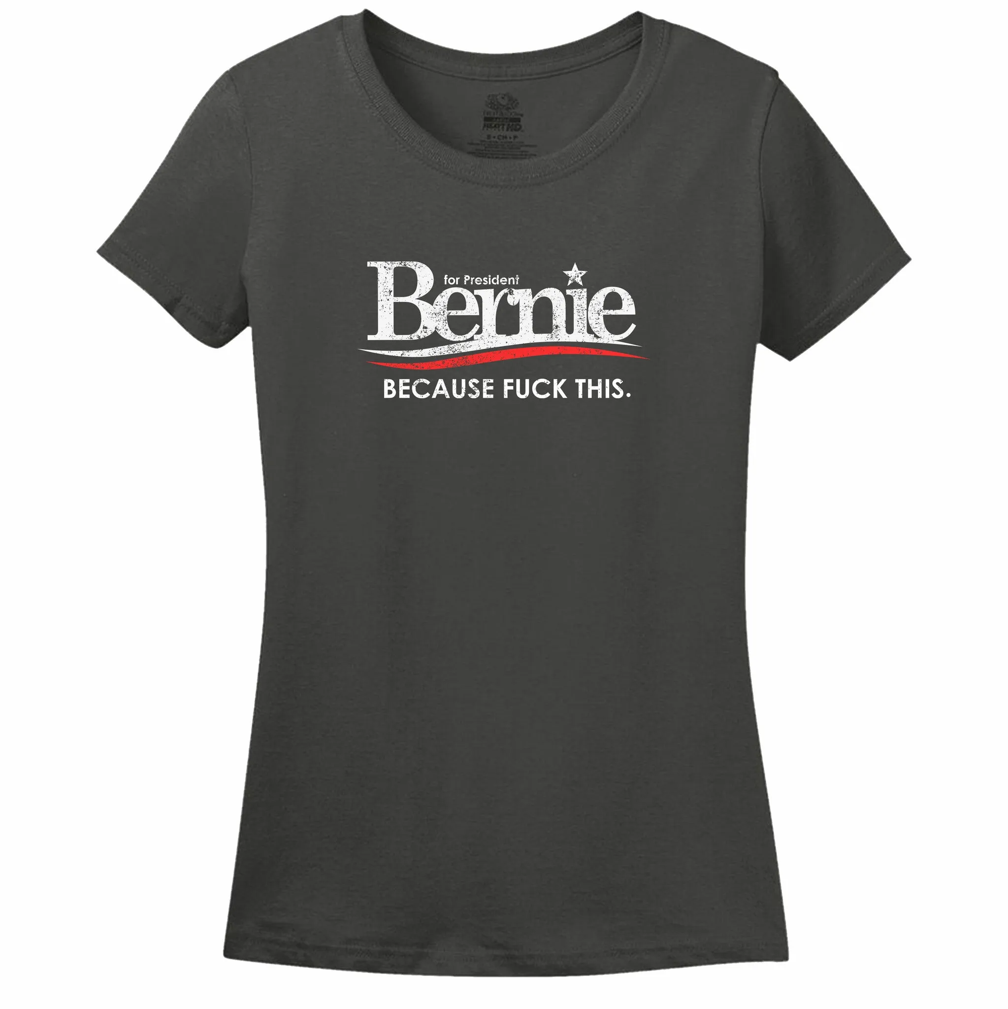 Bernie For President Because Fuck This Women's T-Shirt