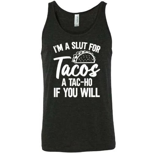 I'm A Slut For Tacos A Tac-Ho If You Will Unisex